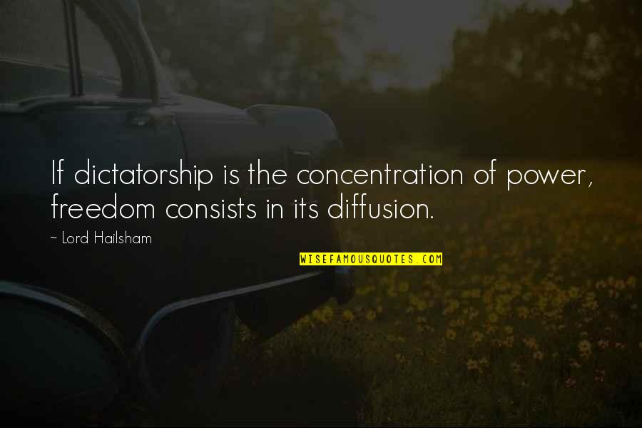 Goldfinches Change Quotes By Lord Hailsham: If dictatorship is the concentration of power, freedom