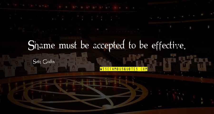Goldfinches Change Quotes By Seth Godin: Shame must be accepted to be effective. Goldfinches Change Quotes By Seth Godin: Shame must be accepted to be effective.