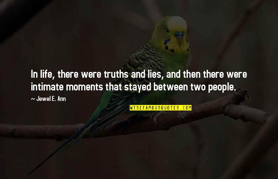 Goldfinches Nesting Quotes By Jewel E. Ann: In life, there were truths and lies, and