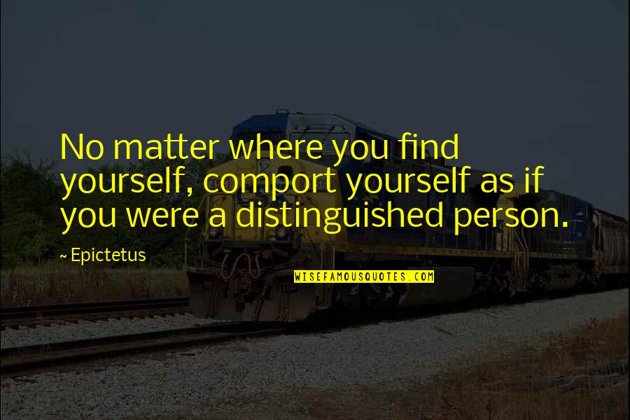 Goldfine Cpa Quotes By Epictetus: No matter where you find yourself, comport yourself