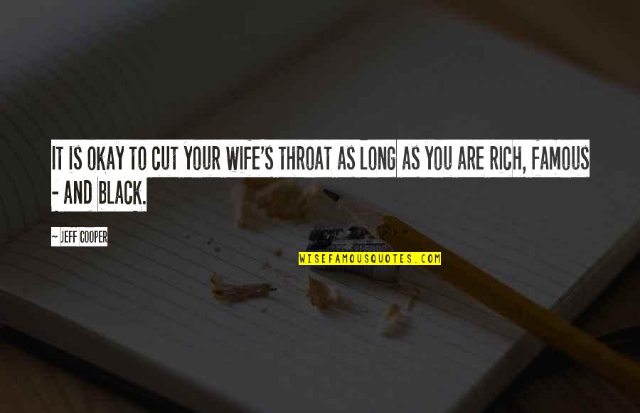 Goldfine Cpa Quotes By Jeff Cooper: It is okay to cut your wife's throat