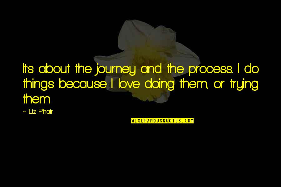 Goldfine Cpa Quotes By Liz Phair: It's about the journey and the process. I