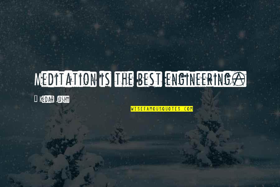 Goldfinger Famous Quotes By Kedar Joshi: Meditation is the best engineering. Goldfinger Famous Quotes By Kedar Joshi: Meditation is the best engineering.