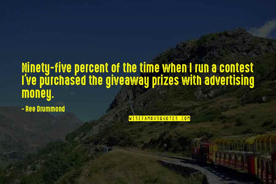 Goldfinger Famous Quotes By Ree Drummond: Ninety-five percent of the time when I run Goldfinger Famous Quotes By Ree Drummond: Ninety-five percent of the time when I run