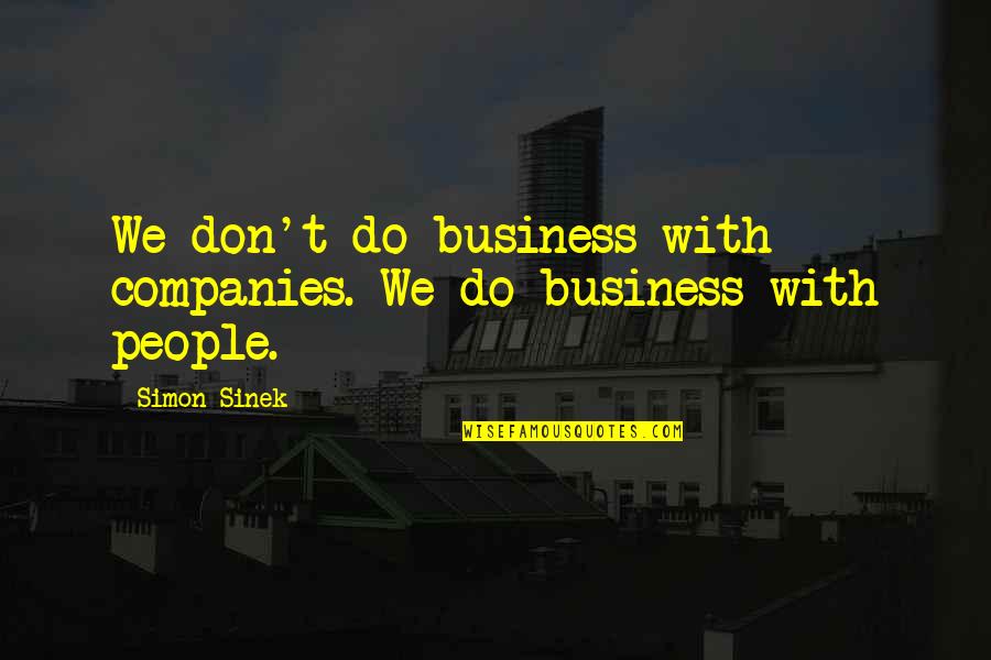 Goldfinger Famous Quotes By Simon Sinek: We don't do business with companies. We do