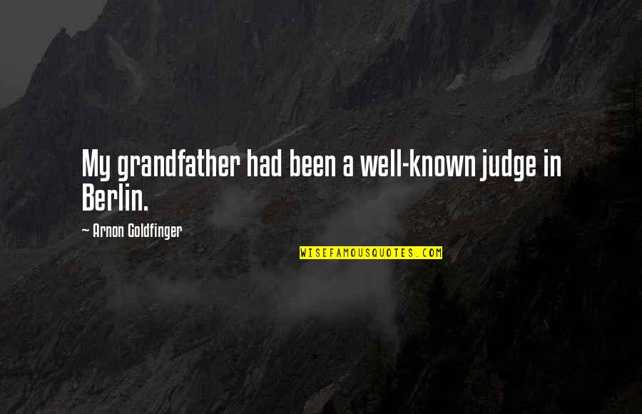 Goldfinger Quotes By Arnon Goldfinger: My grandfather had been a well-known judge in