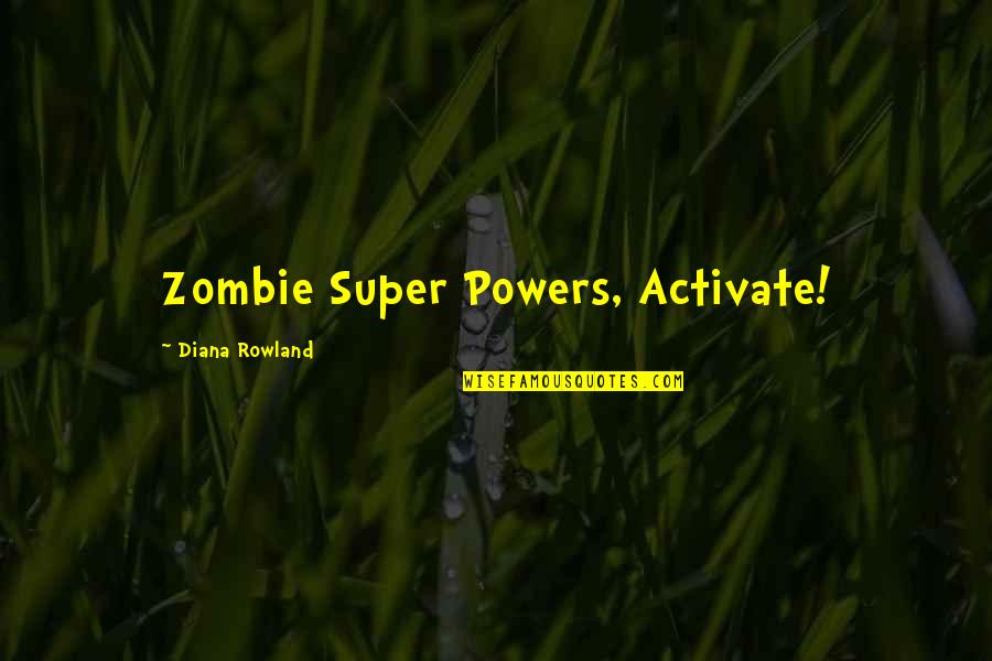 Goldfischer Evan Quotes By Diana Rowland: Zombie Super Powers, Activate! Goldfischer Evan Quotes By Diana Rowland: Zombie Super Powers, Activate!