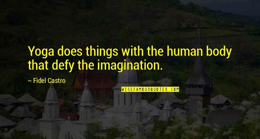 Goldfischer Evan Quotes By Fidel Castro: Yoga does things with the human body that