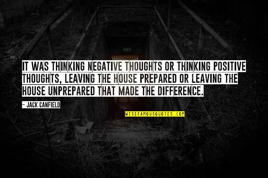 Goldfischer Evan Quotes By Jack Canfield: It was thinking negative thoughts or thinking positive Goldfischer Evan Quotes By Jack Canfield: It was thinking negative thoughts or thinking positive
