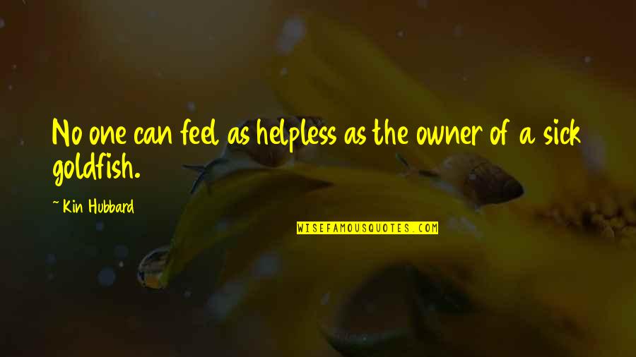 Goldfish Quotes By Kin Hubbard: No one can feel as helpless as the