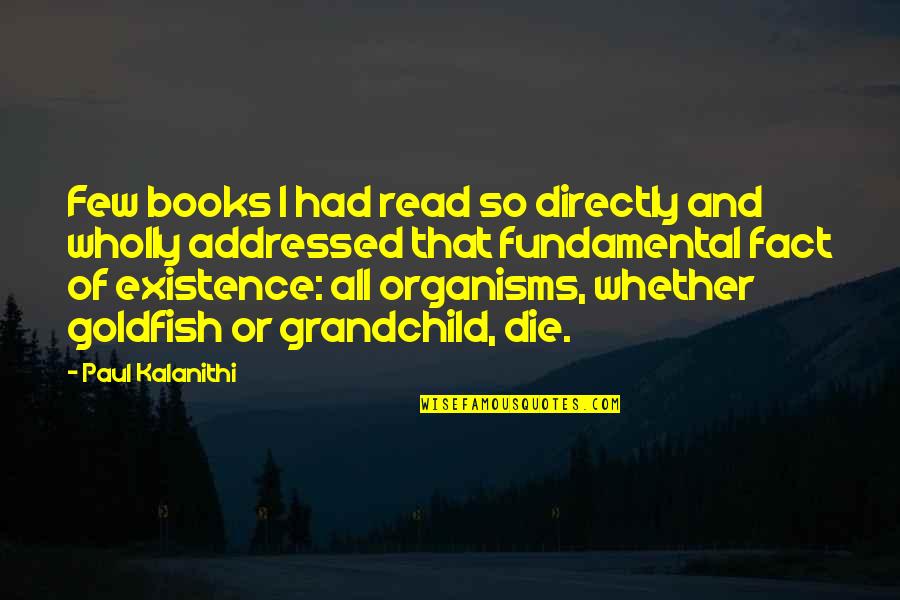 Goldfish Quotes By Paul Kalanithi: Few books I had read so directly and