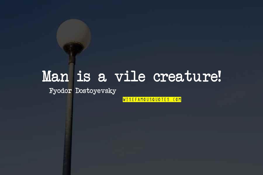 Goldfisher Plumer Quotes By Fyodor Dostoyevsky: Man is a vile creature! Goldfisher Plumer Quotes By Fyodor Dostoyevsky: Man is a vile creature!