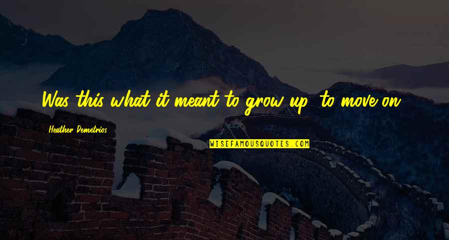 Goldfisher Plumer Quotes By Heather Demetrios: Was this what it meant to grow up, Goldfisher Plumer Quotes By Heather Demetrios: Was this what it meant to grow up,