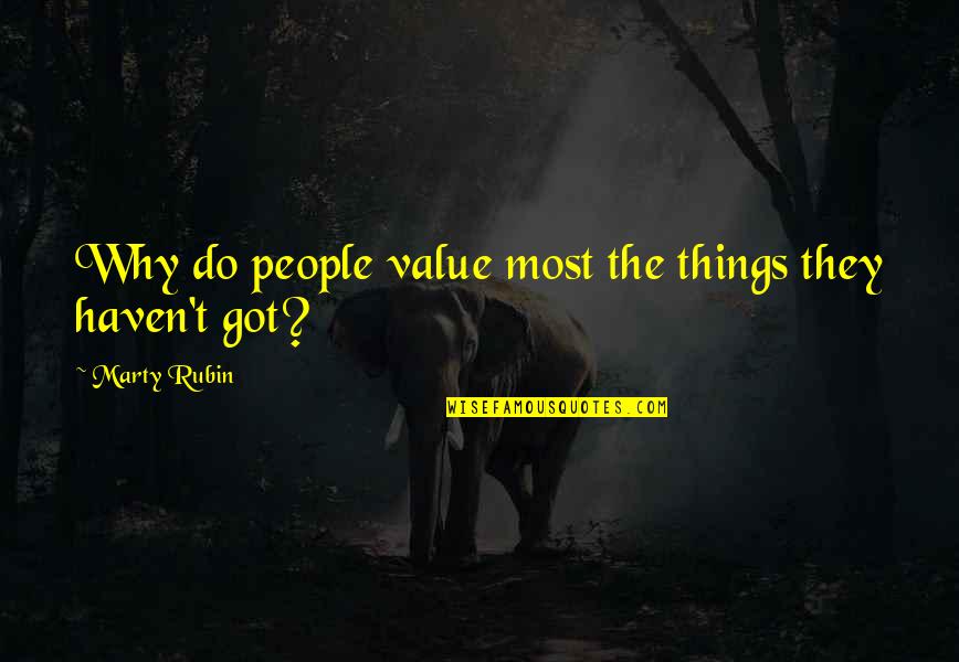 Goldfishes Quotes By Marty Rubin: Why do people value most the things they