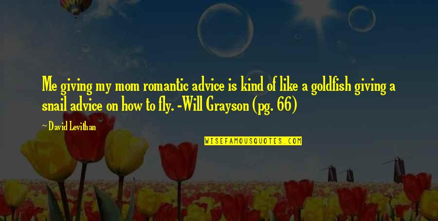 Goldfish's Quotes By David Levithan: Me giving my mom romantic advice is kind