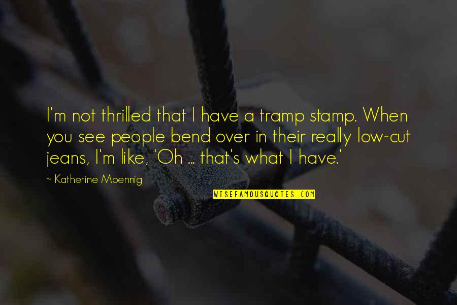 Goldflies Md Quotes By Katherine Moennig: I'm not thrilled that I have a tramp