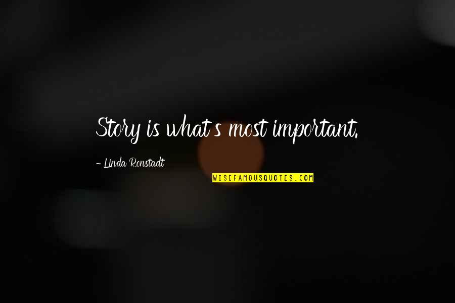 Goldflies Md Quotes By Linda Ronstadt: Story is what's most important.