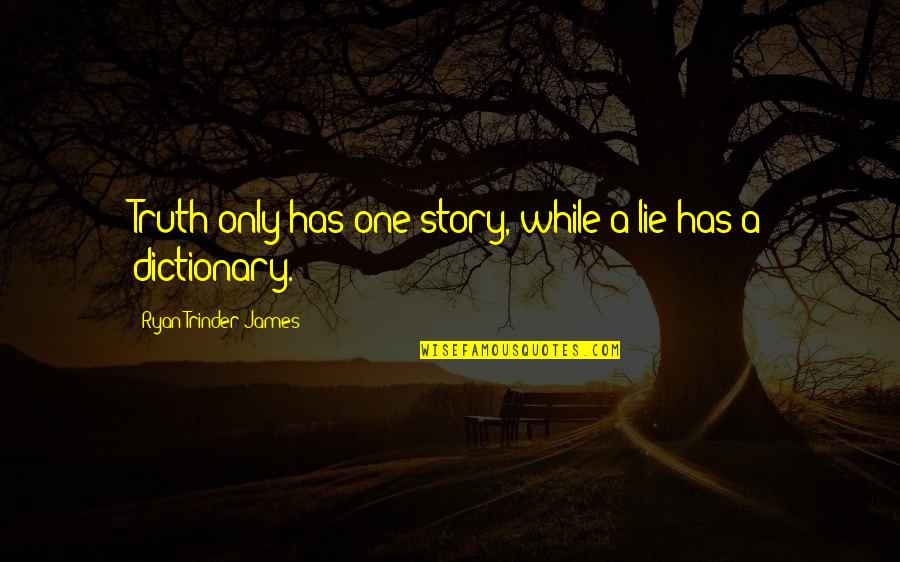 Goldflies Md Quotes By Ryan Trinder-James: Truth only has one story, while a lie