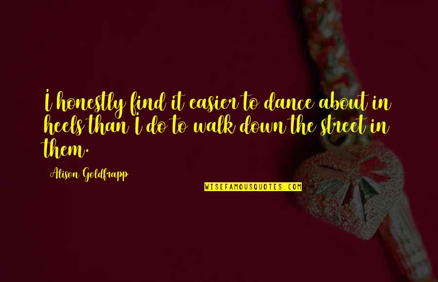 Goldfrapp Quotes By Alison Goldfrapp: I honestly find it easier to dance about
