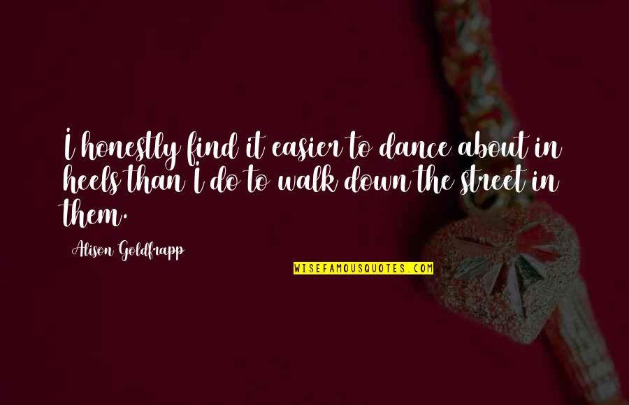 Goldfrapp's Quotes By Alison Goldfrapp: I honestly find it easier to dance about