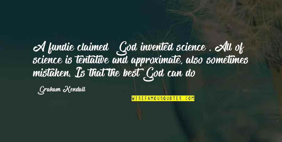 Goldhagen Thesis Quotes By Graham Kendall: A fundie claimed "God invented science". All of Goldhagen Thesis Quotes By Graham Kendall: A fundie claimed "God invented science". All of