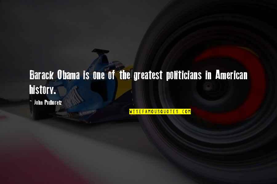 Goldhamer Water Quotes By John Podhoretz: Barack Obama is one of the greatest politicians Goldhamer Water Quotes By John Podhoretz: Barack Obama is one of the greatest politicians