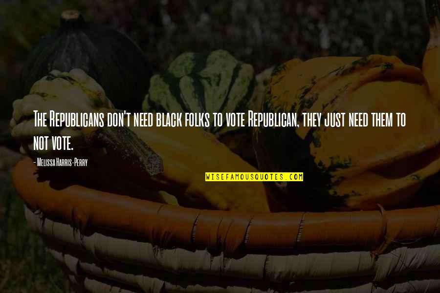 Goldhorn Armchair Quotes By Melissa Harris-Perry: The Republicans don't need black folks to vote