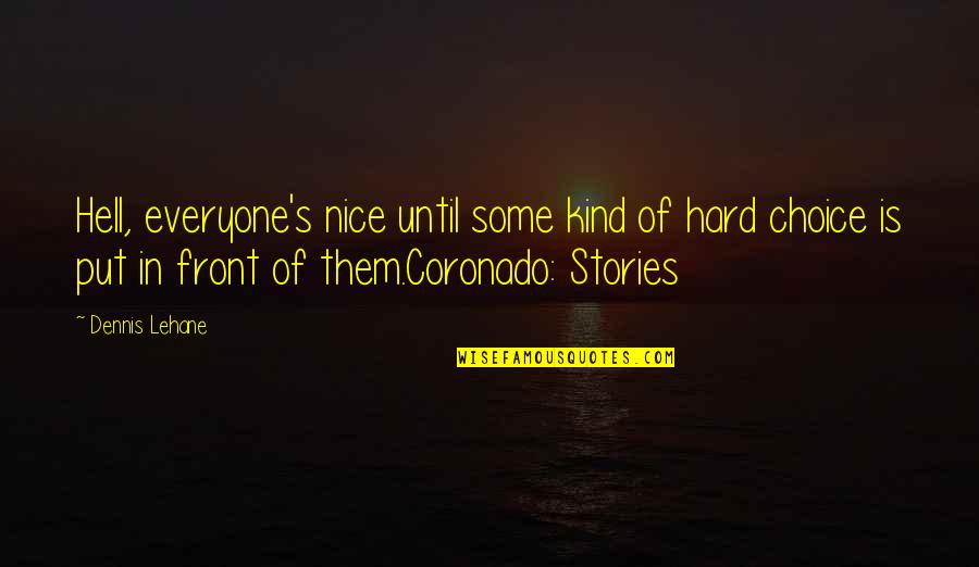 Goldiana Goldiana Quotes By Dennis Lehane: Hell, everyone's nice until some kind of hard