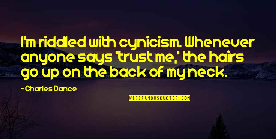 Goldiana Philodendron Quotes By Charles Dance: I'm riddled with cynicism. Whenever anyone says 'trust Goldiana Philodendron Quotes By Charles Dance: I'm riddled with cynicism. Whenever anyone says 'trust