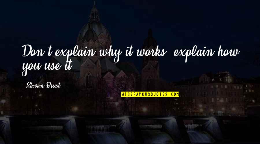 Goldiana Philodendron Quotes By Steven Brust: Don't explain why it works; explain how you Goldiana Philodendron Quotes By Steven Brust: Don't explain why it works; explain how you