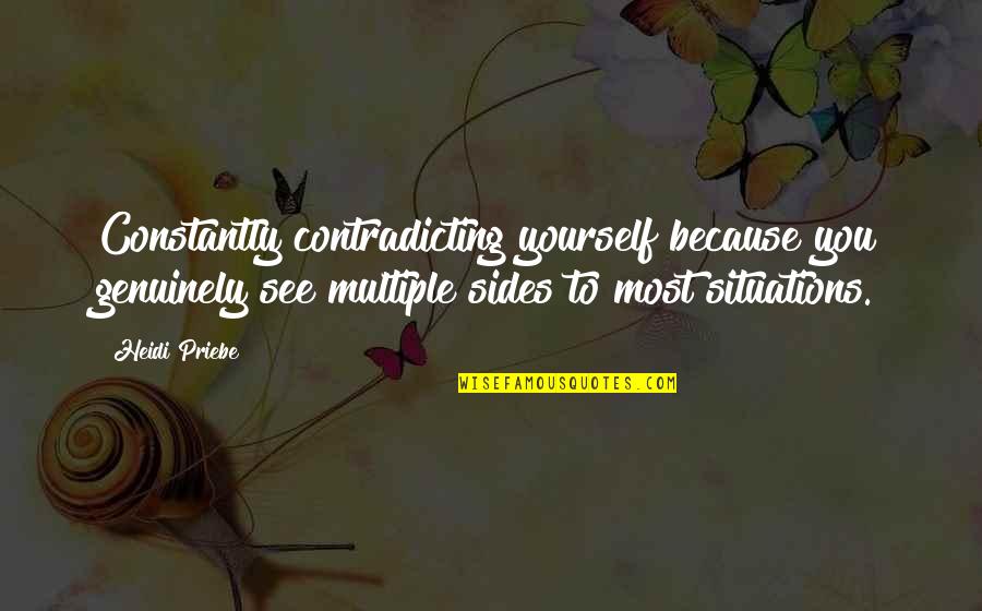 Goldich Stability Quotes By Heidi Priebe: Constantly contradicting yourself because you genuinely see multiple