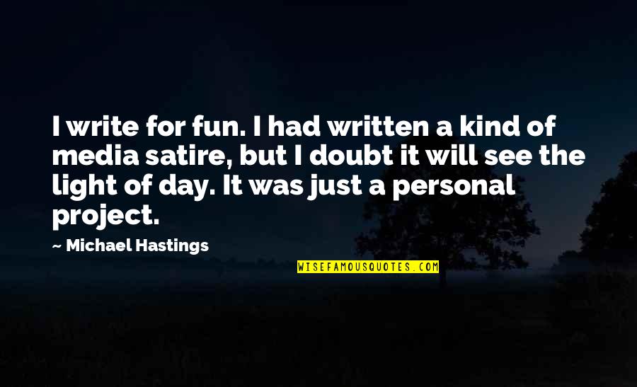 Goldie Hawn Famous Movie Quotes By Michael Hastings: I write for fun. I had written a