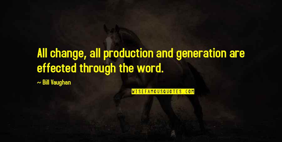 Goldie Lookin Chain Quotes By Bill Vaughan: All change, all production and generation are effected