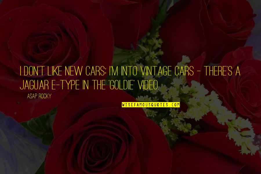 Goldie Quotes By ASAP Rocky: I don't like new cars; I'm into vintage