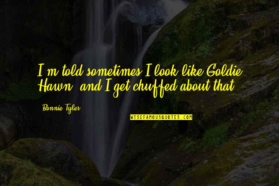 Goldie Quotes By Bonnie Tyler: I'm told sometimes I look like Goldie Hawn,