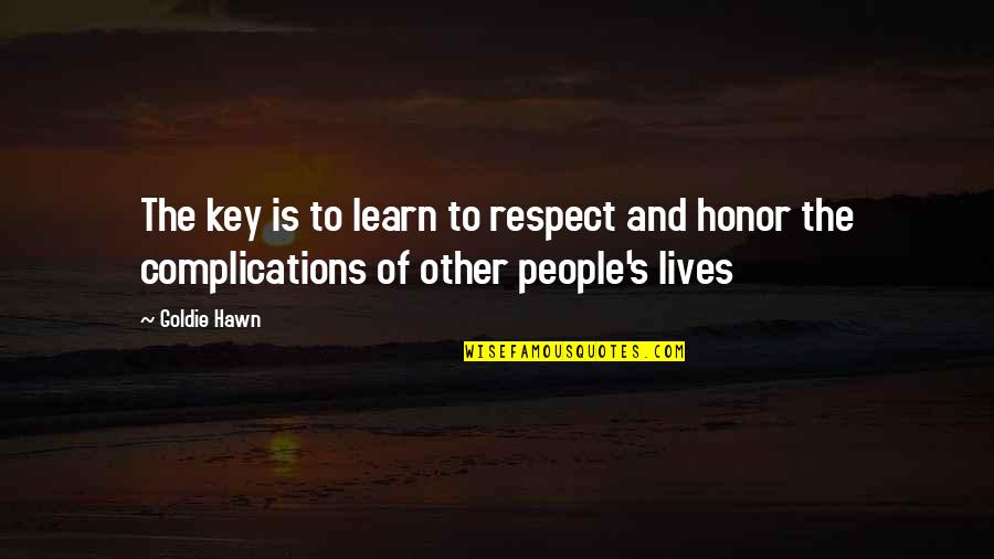 Goldie Quotes By Goldie Hawn: The key is to learn to respect and