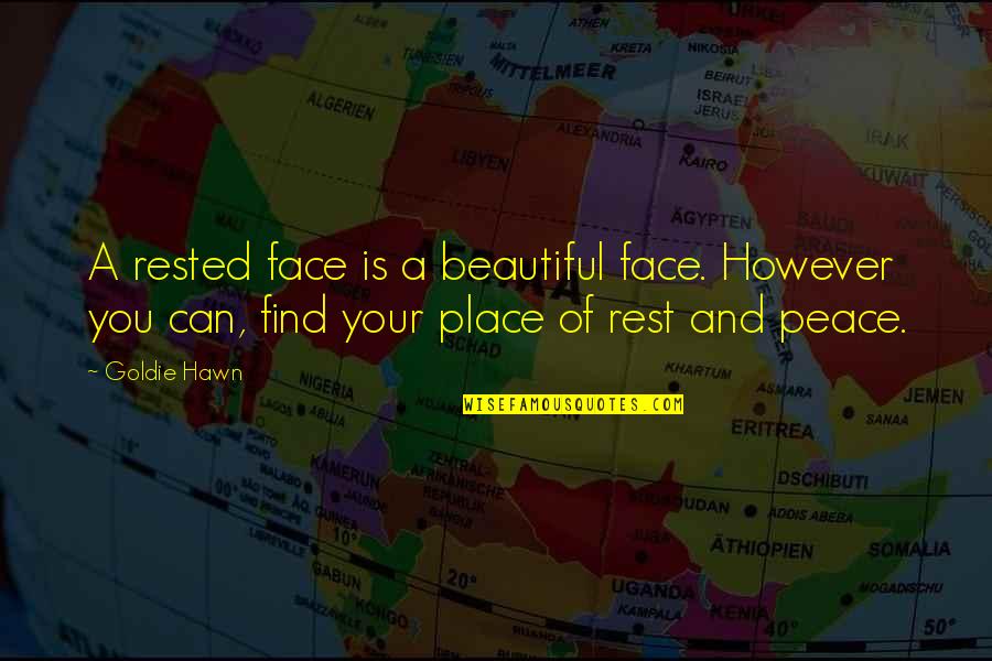 Goldie Quotes By Goldie Hawn: A rested face is a beautiful face. However
