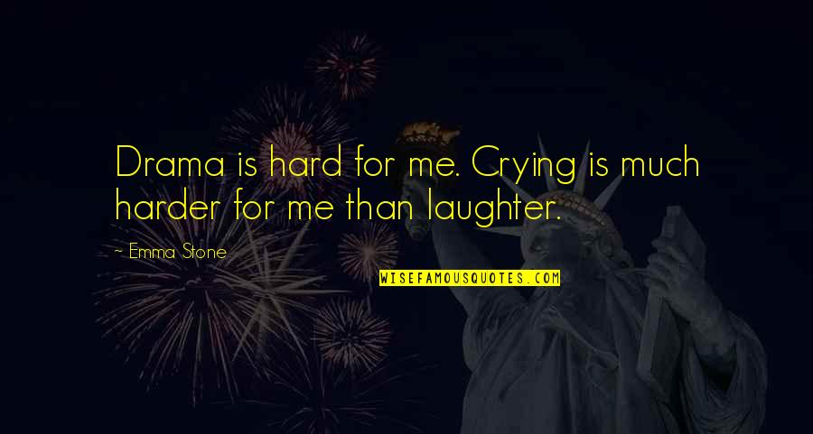 Goldies Onions Quotes By Emma Stone: Drama is hard for me. Crying is much