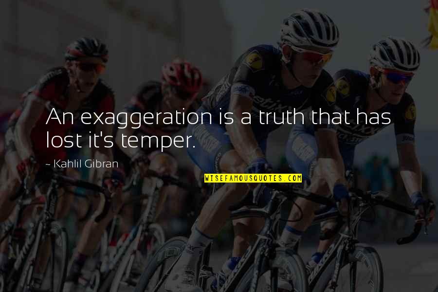 Goldies Onions Quotes By Kahlil Gibran: An exaggeration is a truth that has lost Goldies Onions Quotes By Kahlil Gibran: An exaggeration is a truth that has lost