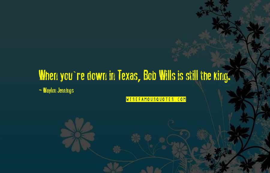 Goldilocks Bed Quotes By Waylon Jennings: When you're down in Texas, Bob Wills is