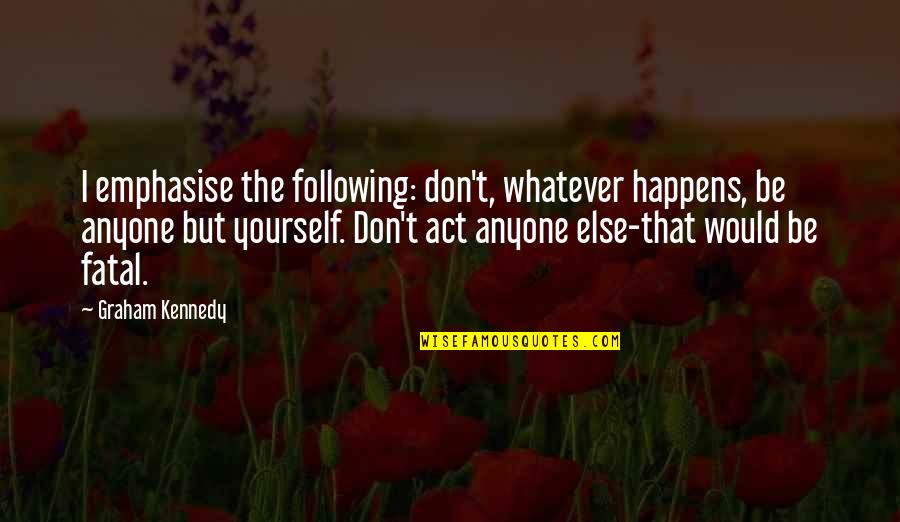 Goldilocks Story Quotes By Graham Kennedy: I emphasise the following: don't, whatever happens, be Goldilocks Story Quotes By Graham Kennedy: I emphasise the following: don't, whatever happens, be