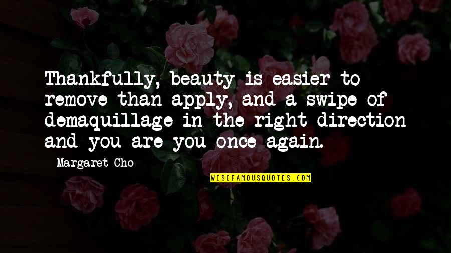 Goldilocks Story Quotes By Margaret Cho: Thankfully, beauty is easier to remove than apply, Goldilocks Story Quotes By Margaret Cho: Thankfully, beauty is easier to remove than apply,