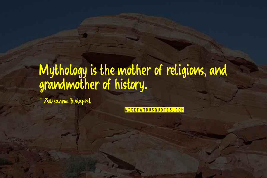 Goldilocks Story Quotes By Zsuzsanna Budapest: Mythology is the mother of religions, and grandmother Goldilocks Story Quotes By Zsuzsanna Budapest: Mythology is the mother of religions, and grandmother