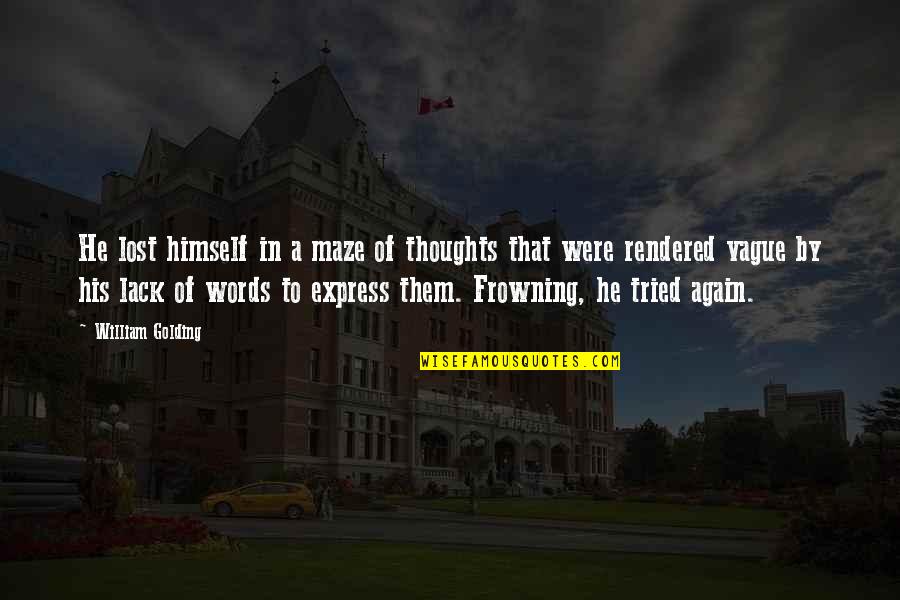 Golding Lord Of The Flies Quotes By William Golding: He lost himself in a maze of thoughts