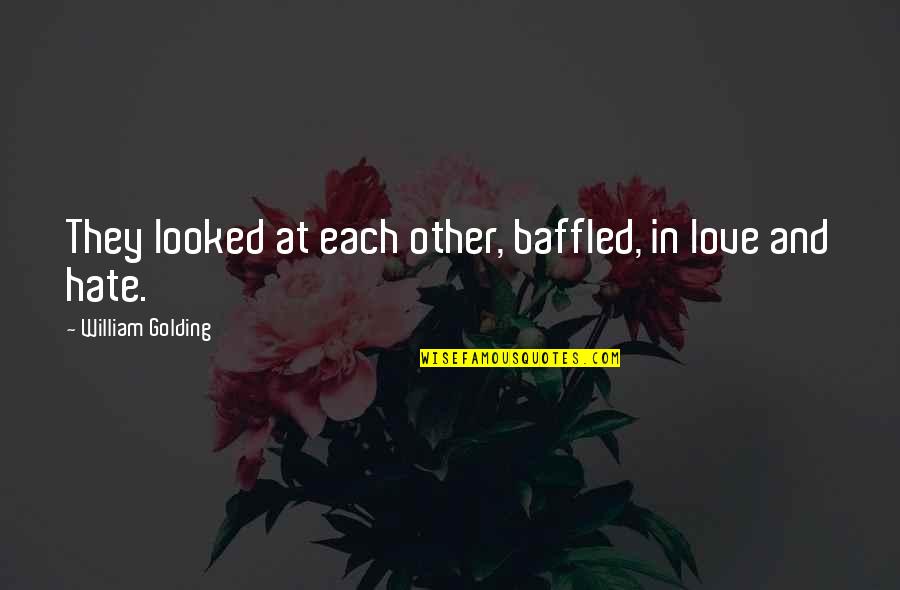Golding Lord Of The Flies Quotes By William Golding: They looked at each other, baffled, in love Golding Lord Of The Flies Quotes By William Golding: They looked at each other, baffled, in love