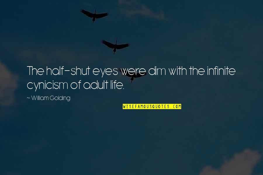 Golding Quotes By William Golding: The half-shut eyes were dim with the infinite