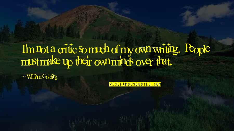 Golding Quotes By William Golding: I'm not a critic so much of my