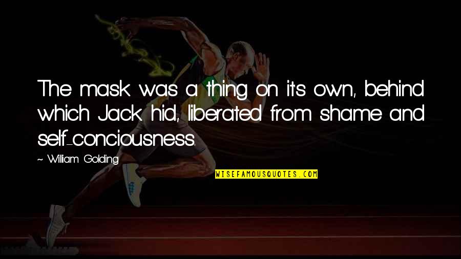 Golding Quotes By William Golding: The mask was a thing on it's own,