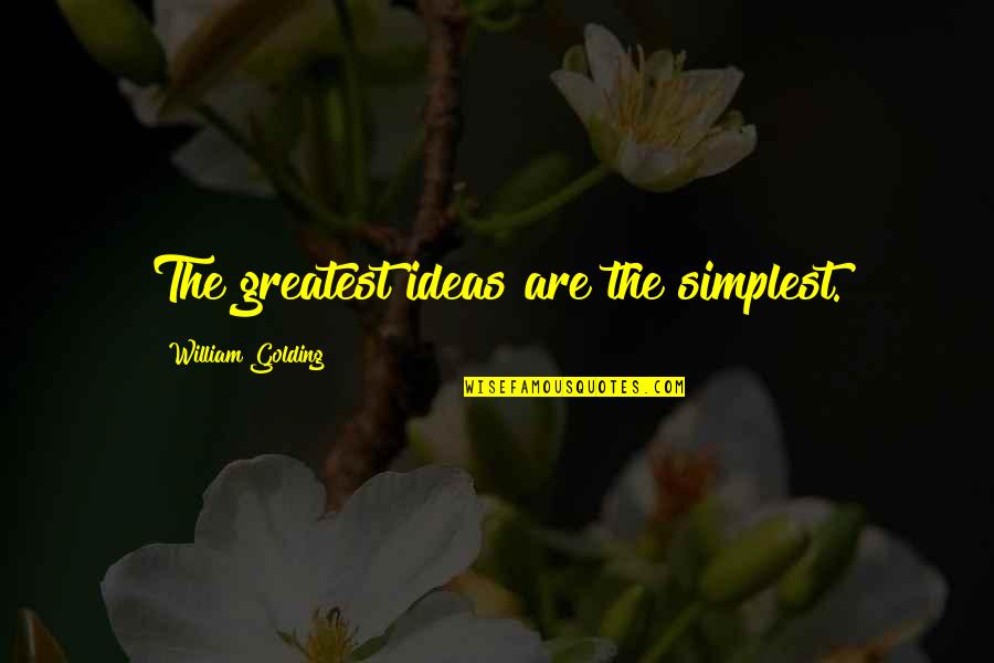 Golding Quotes By William Golding: The greatest ideas are the simplest.