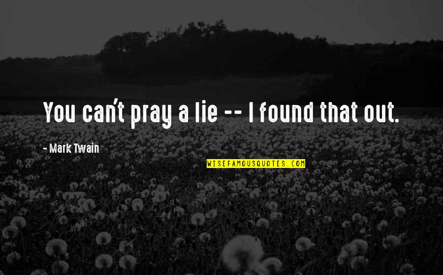 Golding The Inheritors Quotes By Mark Twain: You can't pray a lie -- I found